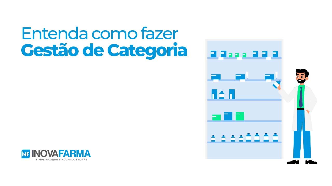 Gestão de Categoria: Entenda como fazer gerenciamento de categoria na farmácia