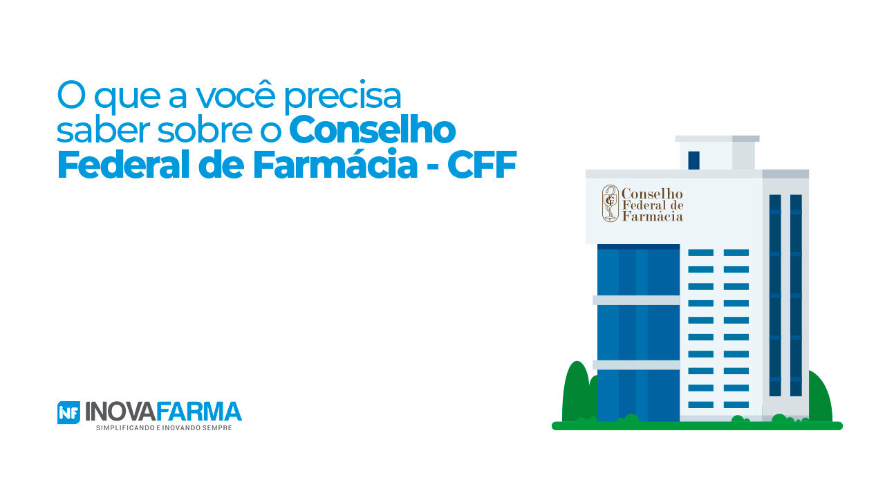 O que a você precisa saber sobre o Conselho Federal de Farmácia - CFF