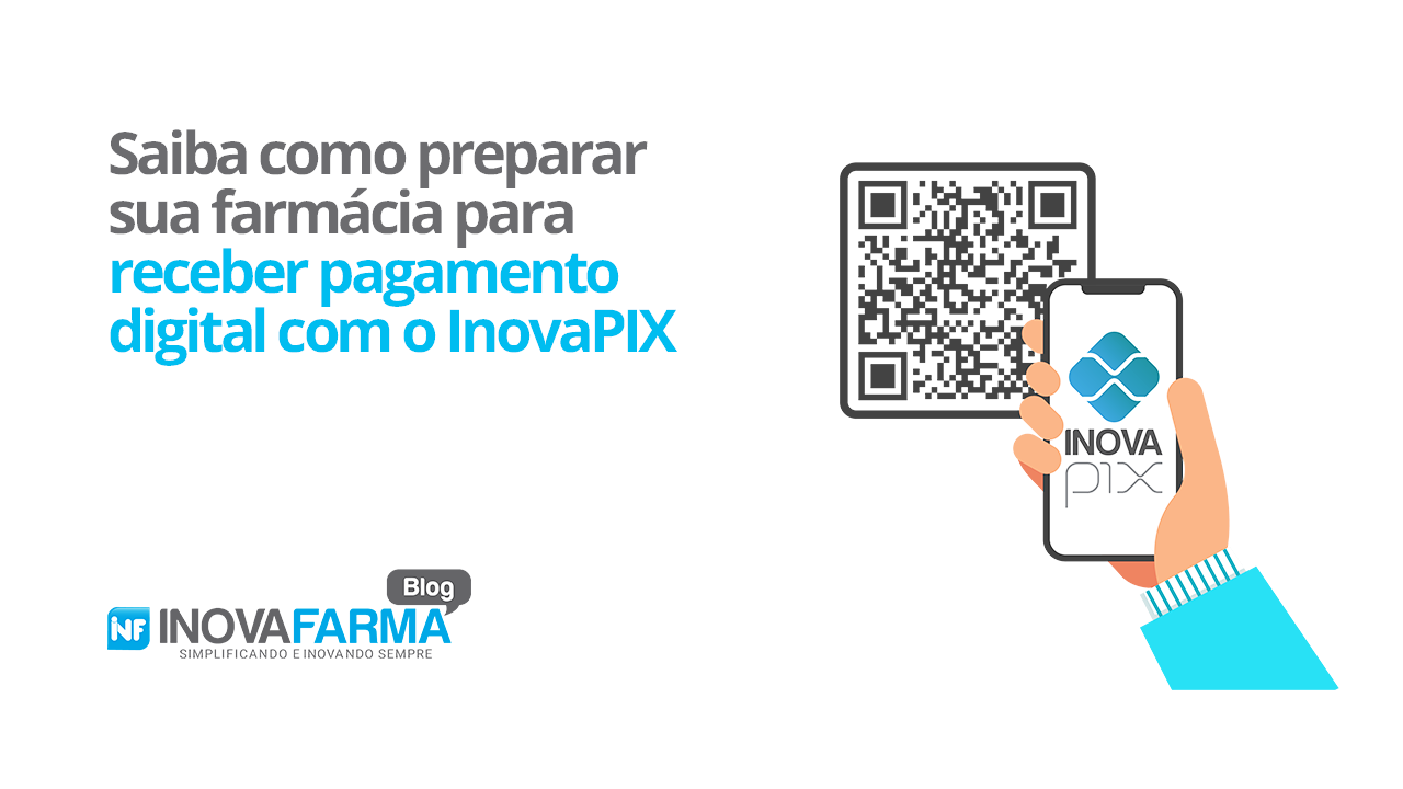 Saiba como preparar sua farmácia para receber pagamento digital com o InovaPIX