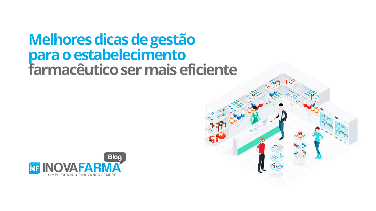 Melhores dicas de gestão para o estabelecimento farmacêutico ser mais eficiente