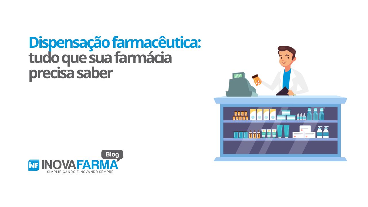 Dispensação farmacêutica - tudo que sua farmácia precisa saber