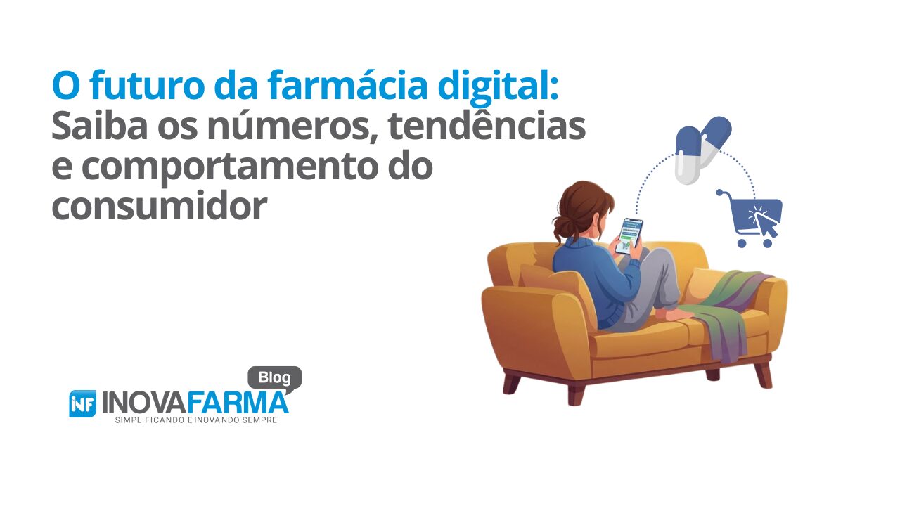 O futuro da farmácia digital - Saiba os números, tendências e comportamento do consumidor