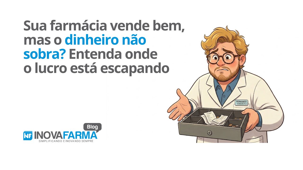 Sua farmácia vende bem, mas o dinheiro não sobra - Entenda onde o lucro está escapando
